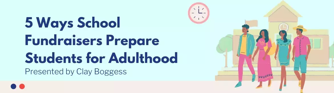 5 Ways School Fundraisers Prepare Students for Adulthood 5 Ways School Fundraisers Prepare Students for Adulthood