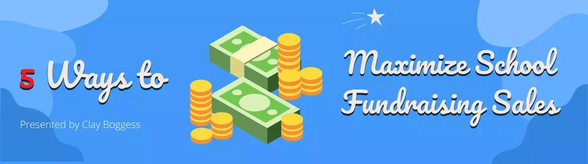 5 Ways to Maximize School Fundraising Sales 5 Ways to Maximize School Fundraising Sales