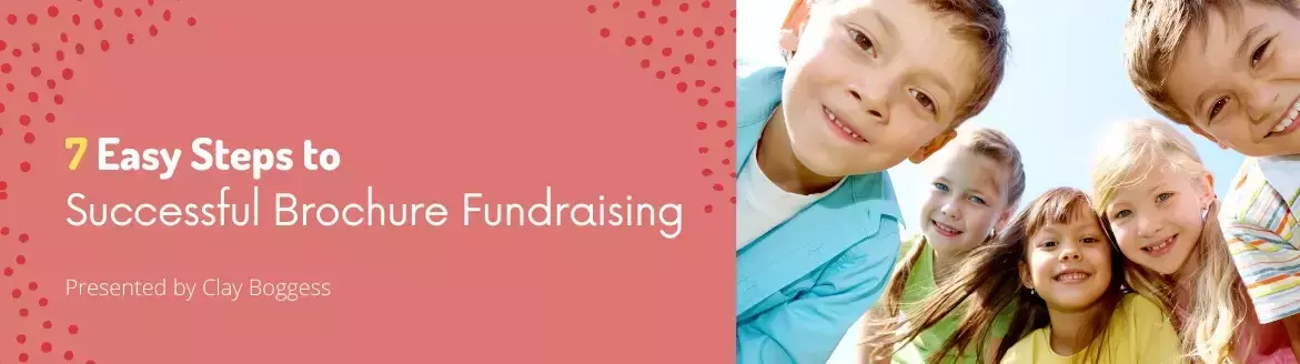 7 Easy Steps to Successful Brochure Fundraising 7 Easy Steps to Successful Brochure Fundraising