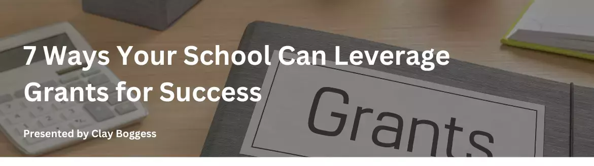 7 Ways Your School Can Leverage Grants for Success