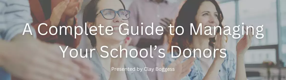 A Complete Guide to Managing Your School’s Donors A Complete Guide to Managing Your School’s Donors
