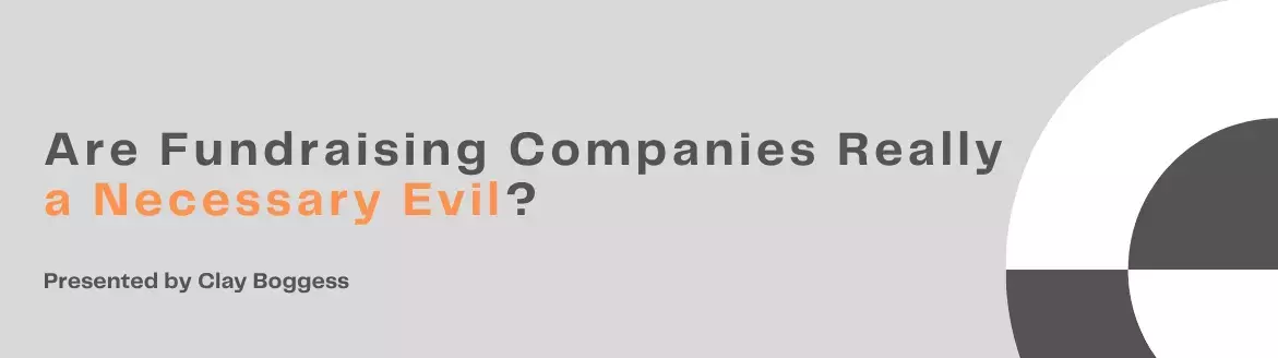 Are Fundraising Companies Really a Necessary Evil?