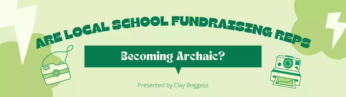 Are Local School Fundraising Reps Becoming Archaic?