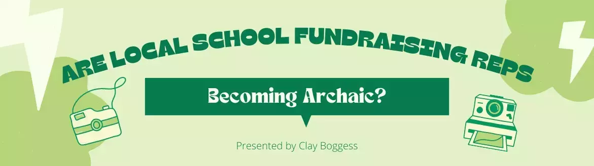 Are Local School Fundraising Reps Becoming Archaic? Are Local School Fundraising Reps Becoming Archaic?