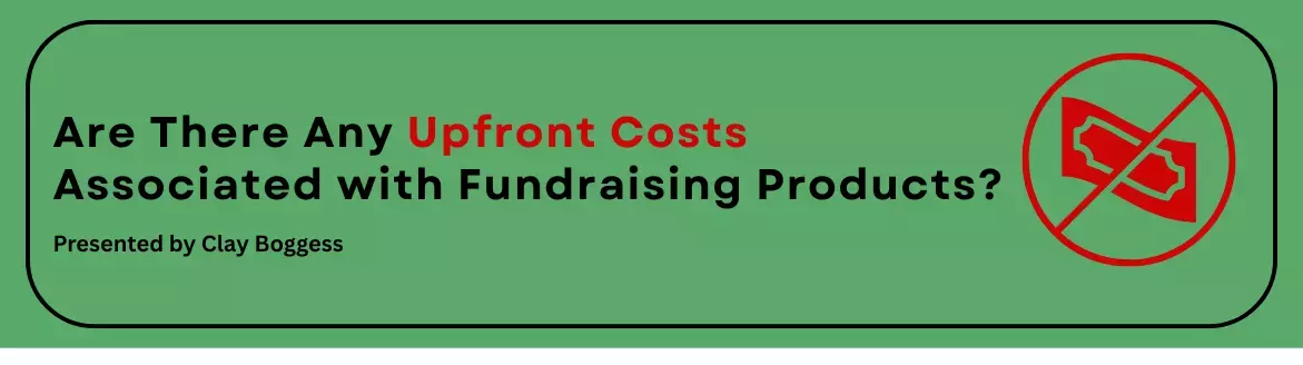 Are There Any Upfront Costs Associated with Fundraising Products? No Upfront Fundraising Costs