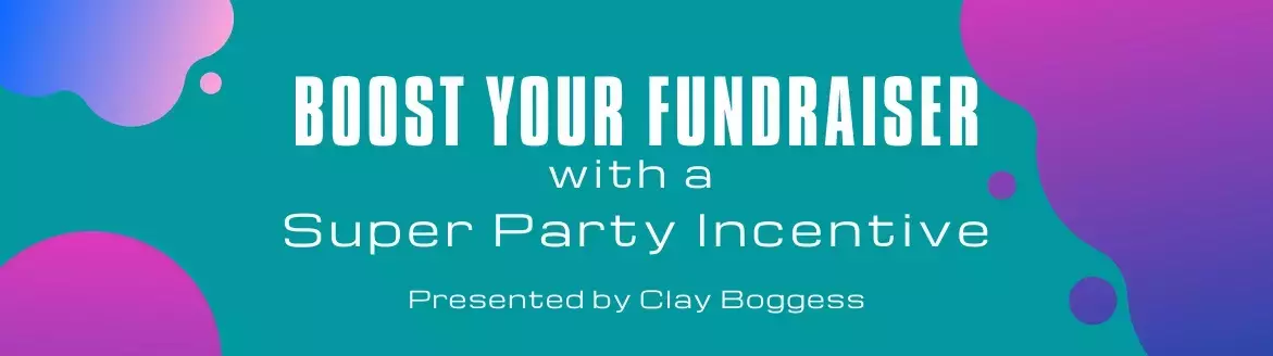 Boost Your Fundraiser with a Super Party Incentive Boost Your Fundraiser with a Super Party Incentive