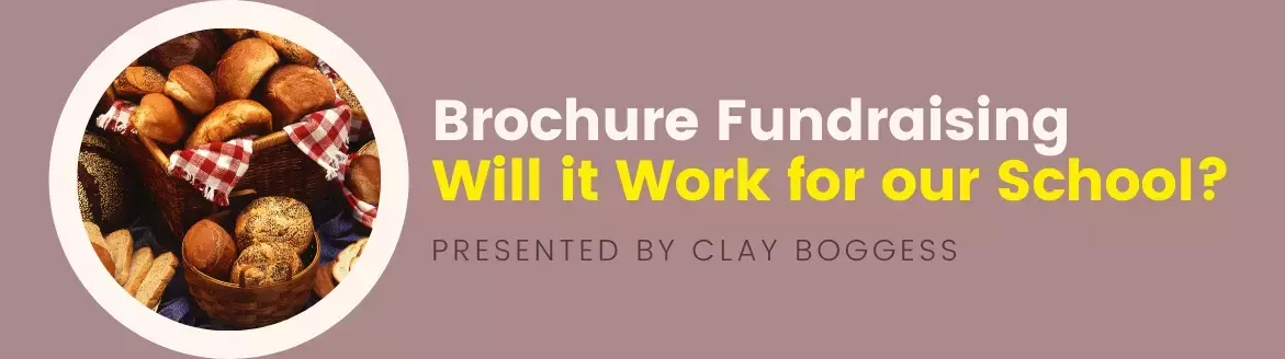 Brochure Fundraising: Will it Work for our School? Brochure Fundraising: Will it Work for our School?