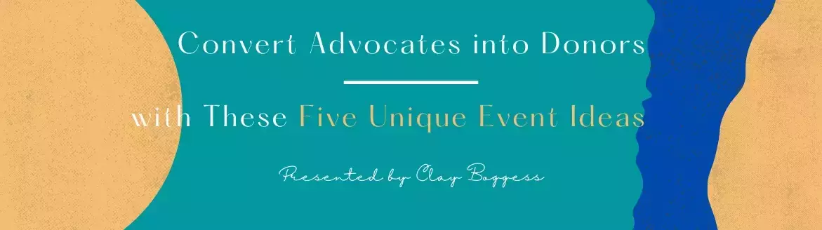 Convert Advocates into Donors with These Five Unique Event Ideas Convert Advocates into Donors with These Five Unique Event Ideas