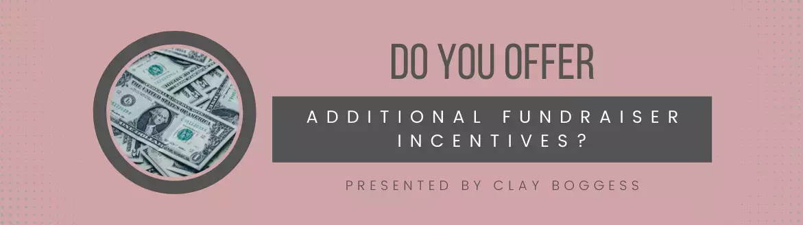 Do You Offer Additional Fundraiser Incentives?