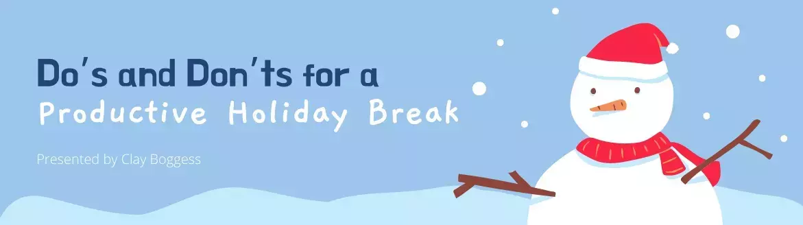 Do’s and Don’ts for a Productive Holiday Break