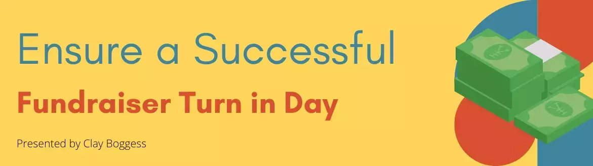 Ensure a Successful Fundraiser Turn in Day Ensure a Successful Fundraiser Turn in Day