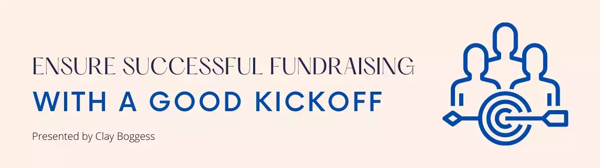 Ensure Successful Fundraising with a Good Kickoff Ensure Successful Fundraising with a Good Kickoff