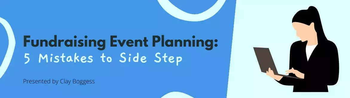 Fundraising Event Planning: 5 Mistakes to Side Step Fundraising Event Planning: 5 Mistakes to Side Step