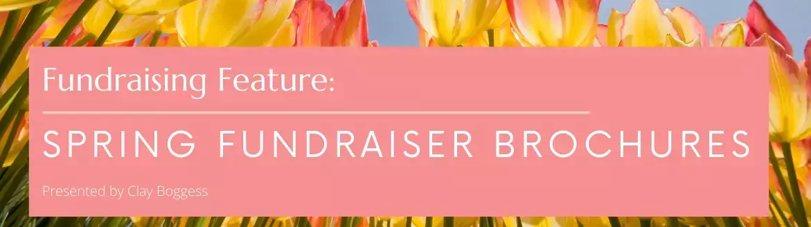 Fundraising Feature: Spring Fundraiser Brochures Fundraising Feature: Spring Fundraiser Brochures