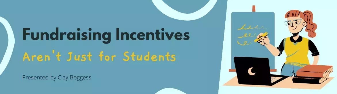 Fundraising Incentives Aren’t Just for Students