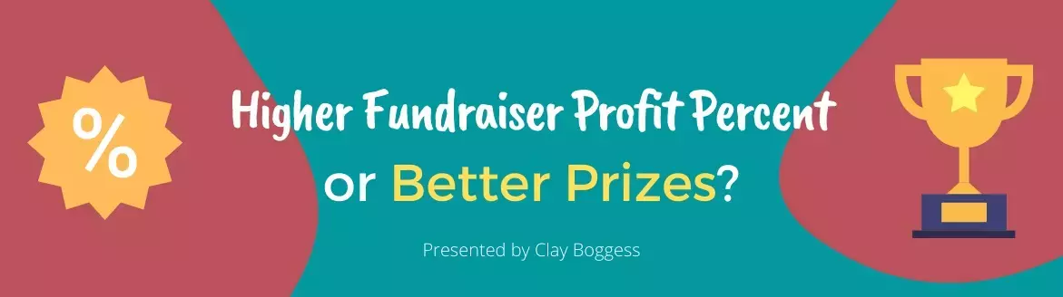 Higher Fundraiser Profit Percent or Better Prizes? Higher Fundraiser Profit Percent or Better Prizes?
