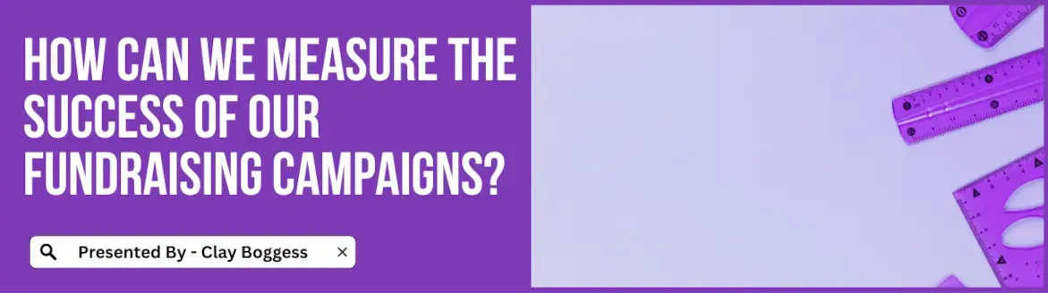 How Can We Measure the Success of Our Fundraising Campaigns?