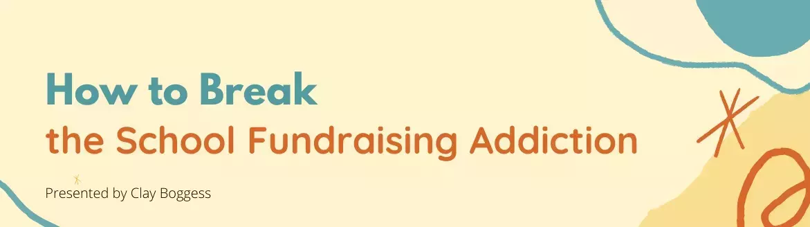 How to Break the School Fundraising Addiction