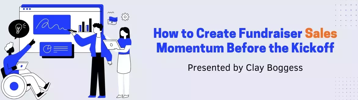 How to Create Fundraiser Sales Momentum Before the Kickoff