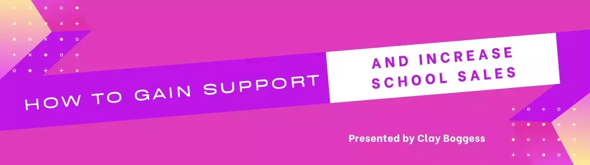 How to Gain Support and Increase School Sales How to Gain Support and Increase School Sales