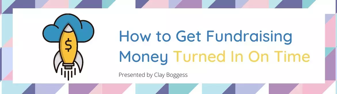 How to Get Fundraising Money Turned In On Time