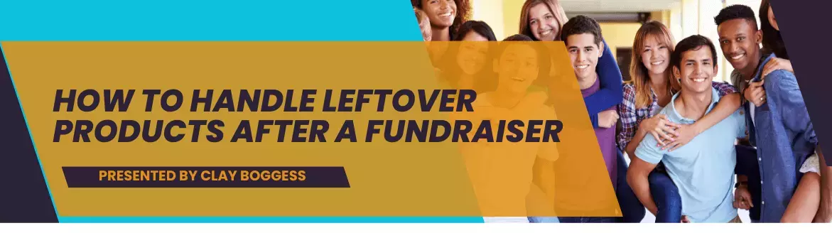 How To Handle Leftover Products After a Fundraiser How To Handle Leftover Products After a Fundraiser
