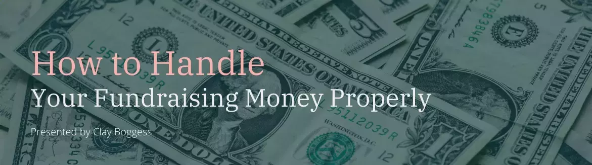 How to Handle Your Fundraising Money Properly How to Handle Your Fundraising Money Properly