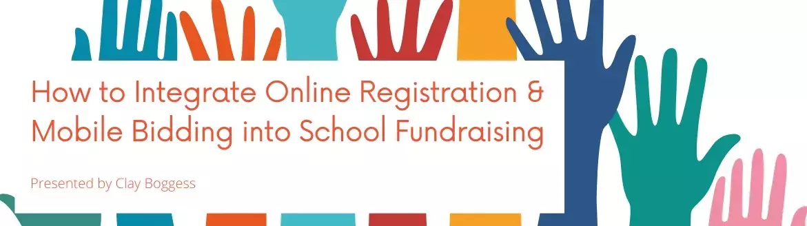 How to Integrate Online Registration & Mobile Bidding into School Fundraising How to Integrate Online Registration & Mobile Bidding into School Fundraising