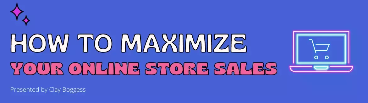 How to Maximize Your Online Store Sales