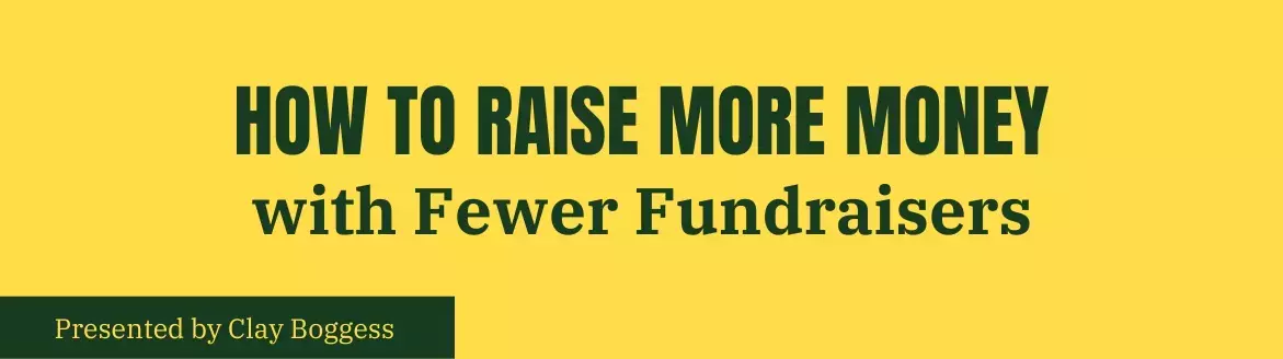 How to Raise More Money with Fewer Fundraisers