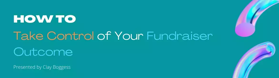 How to Take Control of Your Fundraiser Outcome How to Take Control of Your Fundraiser Outcome