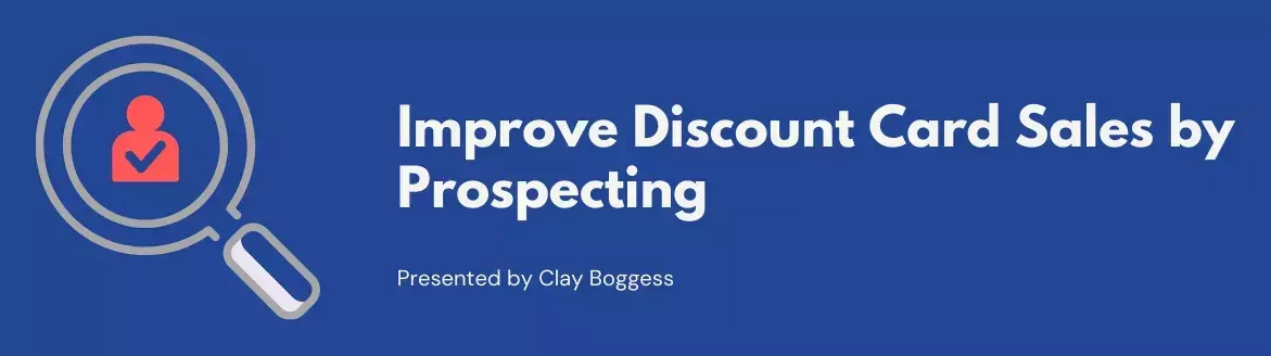 Improve Discount Card Sales by Prospecting Improve Discount Card Sales by Prospecting