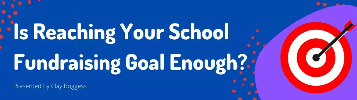 Is Reaching Your School Fundraising Goal Enough? Is Reaching Your School Fundraising Goal Enough?