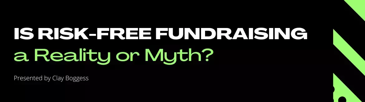 Is Risk-Free Fundraising a Reality or Myth? Is Risk-Free Fundraising a Reality or Myth?