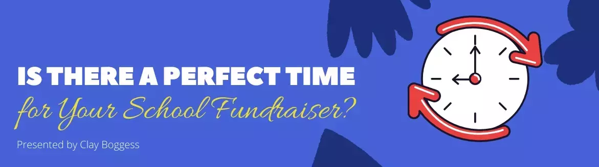 Is There a Perfect Time for Your School Fundraiser? Is There a Perfect Time for Your School Fundraiser?