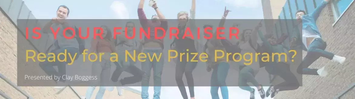 Is Your Fundraiser Ready for a New Prize Program? Is Your Fundraiser Ready for a New Prize Program?