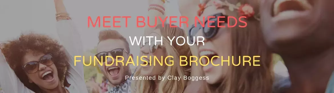 Meet Buyer Needs with Your Fundraising Brochure Meet Buyer Needs with Your Fundraising Brochure