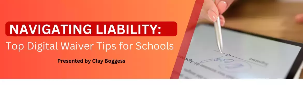 Navigating Liability: Top Digital Waiver Tips for Schools