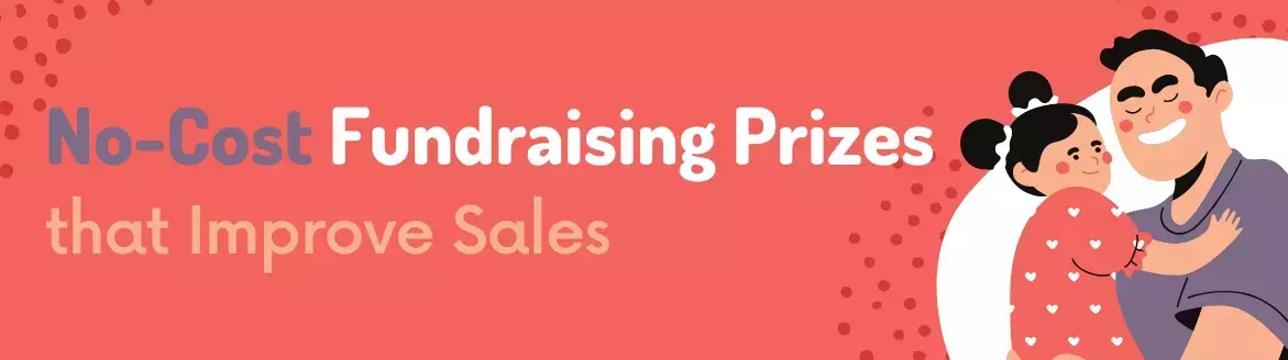 No-Cost Fundraising Prizes that Improve Sales No-Cost Fundraising Prizes that Improve Sales