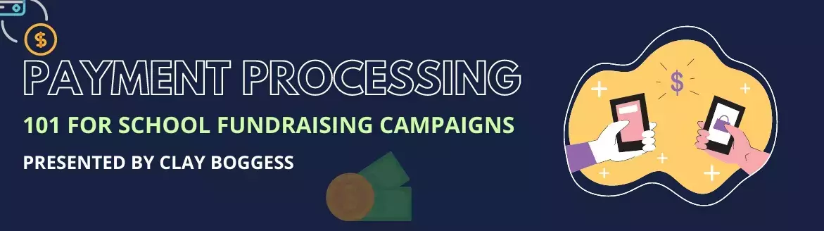 Payment Processing 101 for School Fundraising Campaigns Payment Processing 101 for School Fundraising Campaigns