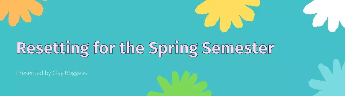 Resetting for the Spring Semester