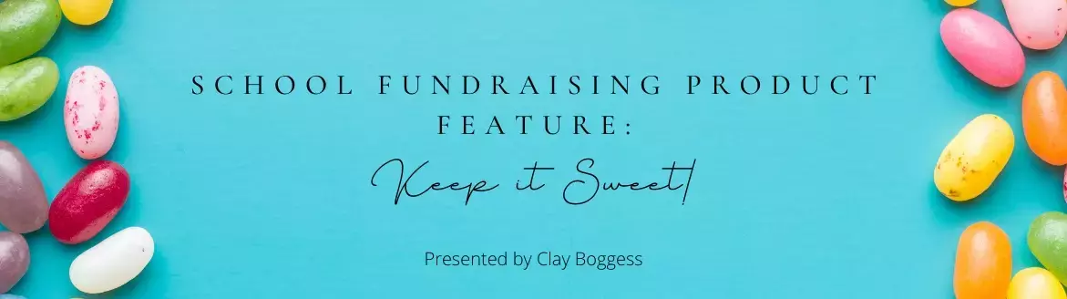 School Fundraising Product Feature: Keep it Sweet! School Fundraising Product Feature: Keep it Sweet!
