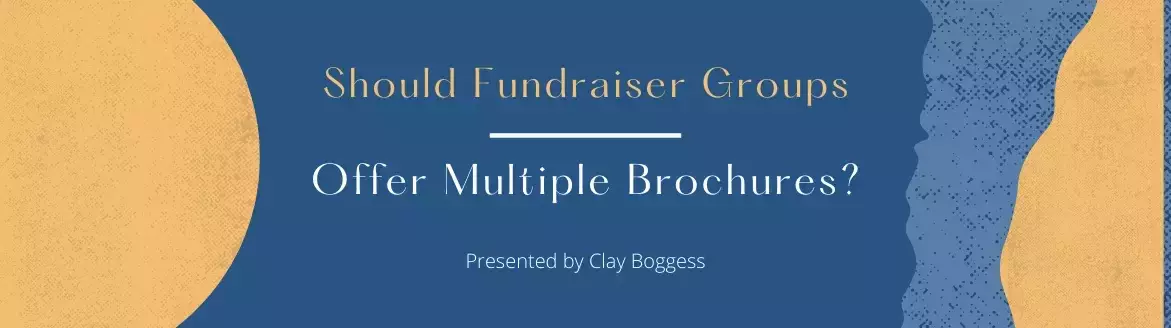 Should Fundraiser Groups Offer Multiple Brochures? Should Fundraiser Groups Offer Multiple Brochures?