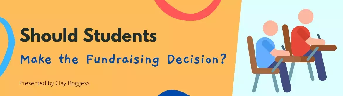 Should Students Make the Fundraising Decision? Should Students Make the Fundraising Decision?