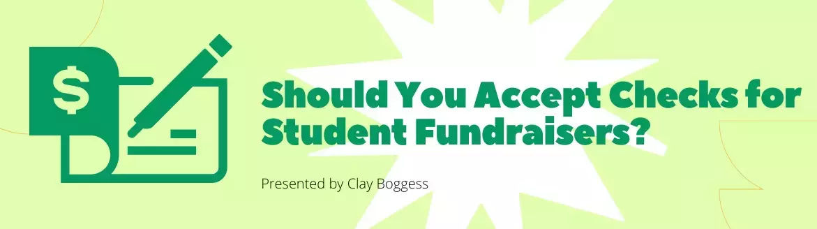 Should You Accept Checks for Student Fundraisers? Should You Accept Checks for Student Fundraisers?
