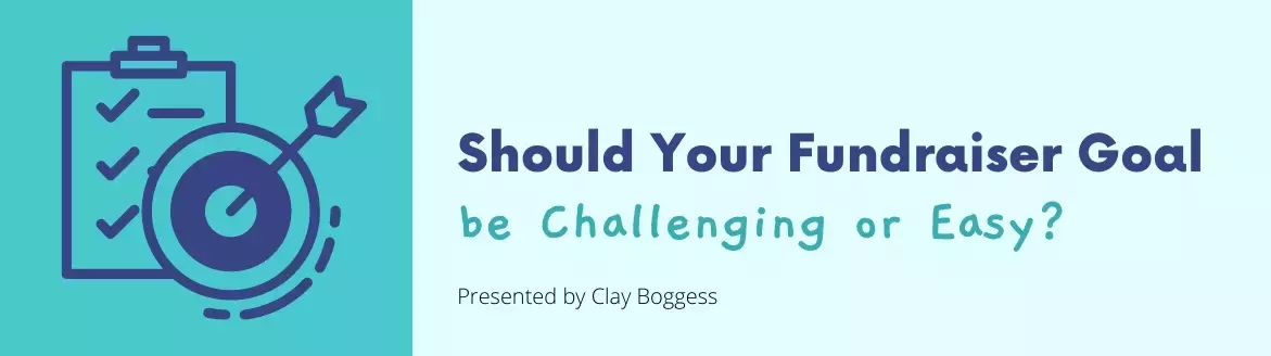Should Your Fundraiser Goal be Challenging or Easy?