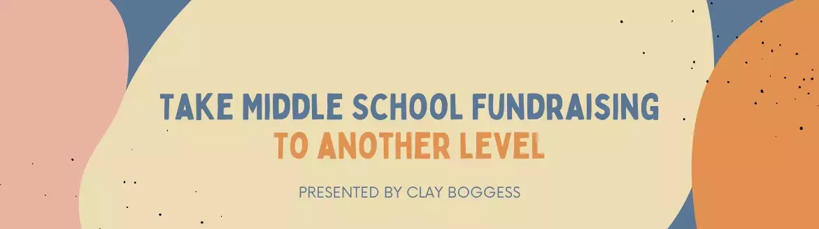 Take Middle School Fundraising to Another Level Take Middle School Fundraising to Another Level