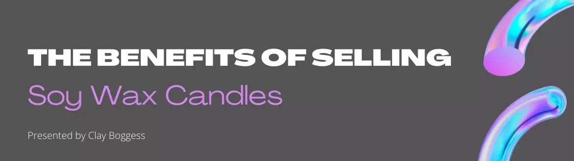 The Benefits of Selling Soy Wax Candles The Benefits of Selling Soy Wax Candles