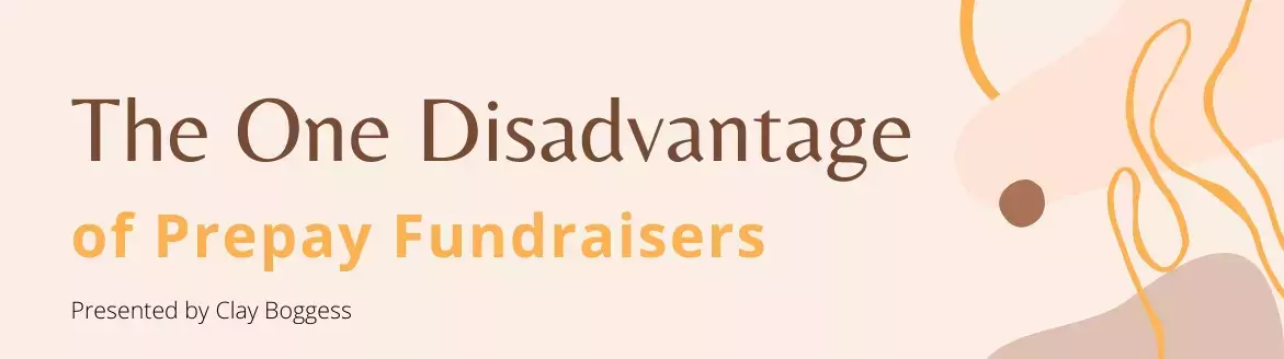 The One Disadvantage of Prepay Fundraisers The One Disadvantage of Prepay Fundraisers