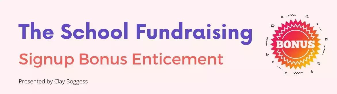 The School Fundraising Signup Bonus Enticement